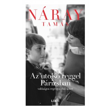 AZ UTOLSÓ REGGEL PÁRIZSBAN 1. - VALÓSÁGOS REGÉNY 1. (2014)