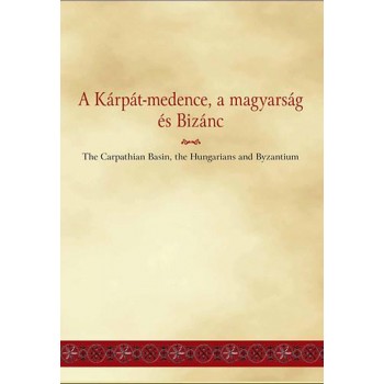 A KÁRPÁT-MEDENCE, A MAGYARSÁG ÉS BIZÁNC (2014)