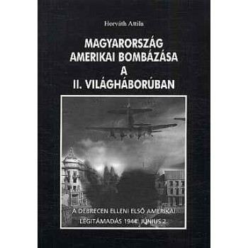 MAGYARORSZÁG AMERIKAI BOMBÁZÁSA A II. VILÁGHÁBORÚBAN (2014)