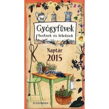 GYÓGYFÜVEK TESTNEK ÉS LÉLEKNEK - NAPTÁR 2015 (2014)