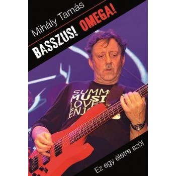 BASSZUS! OMEGA! - EZ EGY ÉLETRE SZÓL (2014)