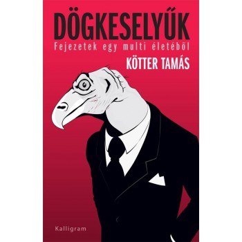 DÖGKESELYŰK - FEJEZETEK EGY MULTI ÉLETÉBŐL (2014)