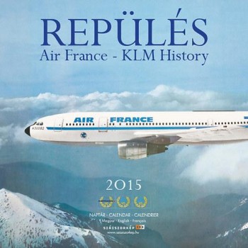 REPÜLÉS - AIR FRANCE-KLM HISTORY 2015 - NAPTÁR - 30*30 (2014)