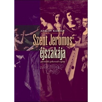 SZENT JEROMOS ÉJSZAKÁJA - SPIRITUÁLIS PIKARESZK REGÉNY (2014)