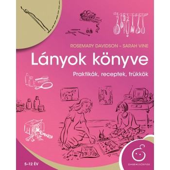 LÁNYOK KÖNYVE - PRAKTIKÁK, RECEPTEK, TRÜKKÖK (2014)