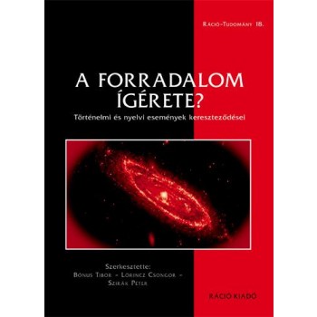 A FORRADALOM ÍGÉRETE? - TÖRTÉNELMI ÉS NYELVI ESEMÉNYEK KERESZTEZŐDÉSEI (2014)