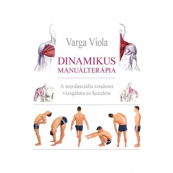 DINAMIKUS MANUÁLTERÁPIA - A MYOFASCIÁLIS RENDSZER VIZSGÁLATA ÉS KEZELÉSE (2014)