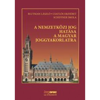 A NEMZETKÖZI JOG HATÁSA A MAGYAR JOGGYAKORLATRA (2014)