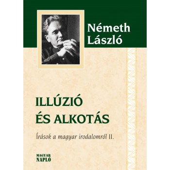 ILLÚZIÓ ÉS ALKOTÁS - ÍRÁSOK A MAGYAR IRODALOMRÓL II. (2014)