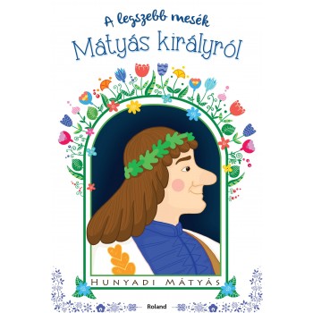 A LEGSZEBB MESÉK MÁTYÁS KIRÁLYRÓL (2014)