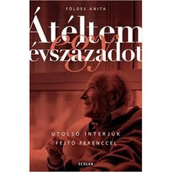 ÁTÉLTEM EGY ÉVSZÁZADOT - ÚJ, BŐVÍTETT KIADÁS! (2014)