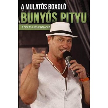 A BOX ÉS A ZENE BAJNOKA - BUNYÓS PITYU A MULATÓS BOXOLÓ (2014)