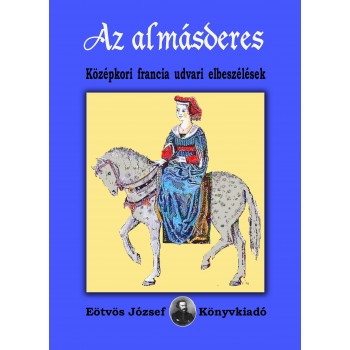 ALMÁSDERES - KÖZÉPKORI FRANCIA UDVARI ELBESZÉLÉSEK (2014)
