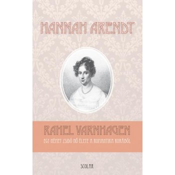 RAHEL VARNHAGEN - EGY NÉMEZ ZSIDÓ NŐ ÉLETE A ROMANTIKA KORÁBÓL (2014)