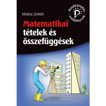 MATEMATIKAI TÉTELEK ÉS ÖSSZEFÜGGÉSEK - MINDENTUDÁS ZSEBKÖNYVEK (2014)