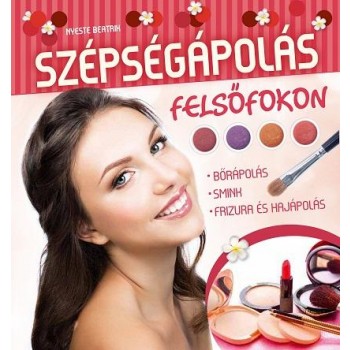 SZÉPSÉGÁPOLÁS FELSŐFOKON - BŐRÁPOLÁS, SMINK, FRIZURA ÉS HAJÁPOLÁS (2014)