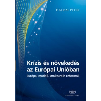 KRÍZIS ÉS NÖVEKEDÉS AZ EURÓPAI UNIÓBAN - EURÓPAI MODELL, STRUKTURÁLIS REFORMOK (2014)