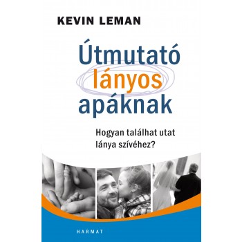 ÚTMUTATÓ LÁNYOS APÁKNAK - HOGYAN TALÁLHAT UTAT LÁNYA SZÍVÉHEZ? (2014)