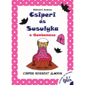 CSIPERI ROSSZAT ÁLMODIK - CSIPERI ÉS SUSULYKA, A GOMBAMESE 1. (2014)