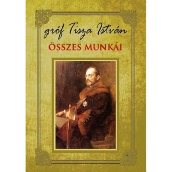 GRÓF TISZA ISTVÁN ÖSSZES MUNKÁI (2014)