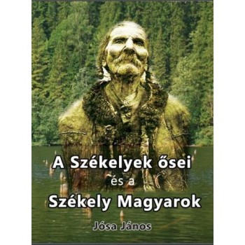 A SZÉKELYEK ŐSEI ÉS A SZÉKELY MAGYAROK (2014)