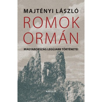 ROMOK ORMÁN - MAGYARORSZÁG LEGÚJABB TÖRTÉNETEI (2014)