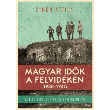 MAGYAR IDŐK A FELVIDÉKEN 1938-1945 (2014)