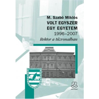 VOLT EGYSZER EGY EGYETEM 1996 - 2007 - REKTOR A TŰZVONALBAN (2014)