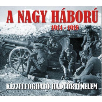 A NAGY HÁBORÚ 1914-1918 - KÉZZELFOGHATÓ HADTÖRTÉNELEM (DUPLA DVD MELLÉKLETTEL) (2014)