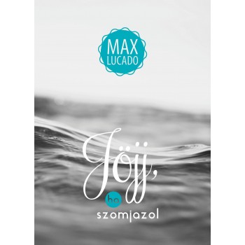 JÖJJ, HA SZOMJAZOL (2014)