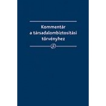KOMMENTÁR A TÁRSADALOMBIZTOSÍTÁSI TÖRVÉNYHEZ (2013)