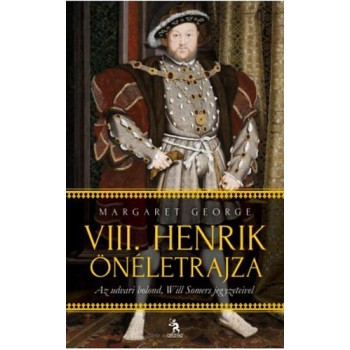 VIII. HENRIK ÖNÉLETRAJZA I-II. - AZ UDVARI BOLOND, WILL SOMERS JEGYZETEIVEL (2014)