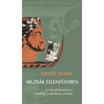 MÚZSÁK ELLENFÉNYBEN - A RÉGI GÖRÖG ÚJZENE: VÁZAKÉP, POPKULTÚRA, POLITIKA (2014)