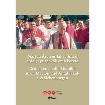 MÁRTON ÁRON ÉS JAKAB ANTAL ERDÉLYI PÜSPÖKÖK EMLÉKEZETE (2014)