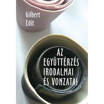 AZ EGYÜTTÉRZÉS IRODALMAI ÉS VONZATAI (2014)