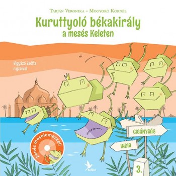 KURUTTYOLÓ BÉKAKIRÁLY A MESÉS KELETEN - CD-VEL! (2014)