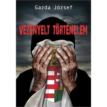 VEZÉNYELT TÖRTÉNELEM   (MAGYAR SORSREGÉNY) (2014)