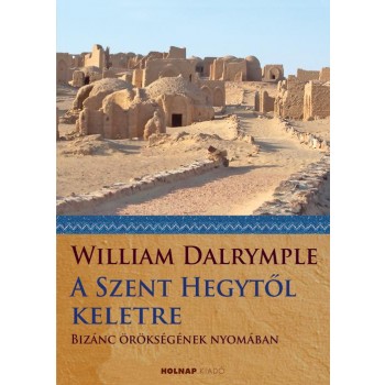 A SZENT HEGYTŐL KELETRE - BIZÁNC ÖRÖKSÉGÉNEK NYOMÁBAN (2014)