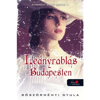 LEÁNYRABLÁS BUDAPESTEN - AMBRÓZY BÁRÓ ESETEI I. - FŰZÖTT (2015)