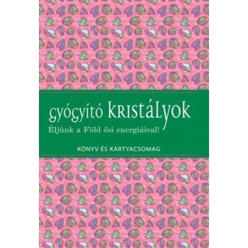 GYÓGYÍTÓ KRISTÁLYOK - KÖNYV ÉS KÁRTYACSOMAG (2015)