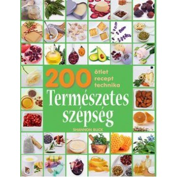 TERMÉSZETES SZÉPSÉG - 200 ÖTLET, RECEPT, TECHNIKA (2015)