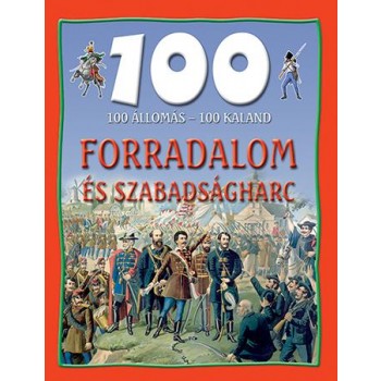 FORRADALOM ÉS SZABADSÁGHARC - 100 ÁLLOMÁS-100 KALAND (2014)