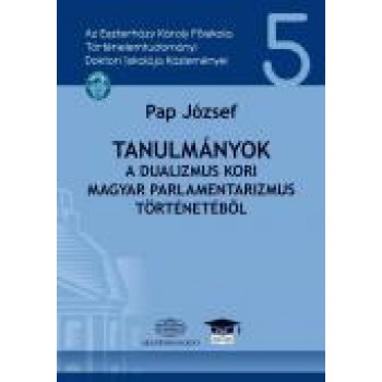 TANULMÁNYOK A DUALIZMUS KORI MAGYAR PARLAMENTARIZMUS TÖRTÉNETÉBŐL (2014)