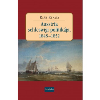 AUSZTRIA SCHLESWIGI POLITIKÁJA 1848-1852 (2014)
