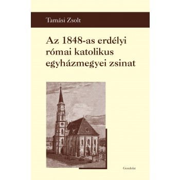 AZ 1848-AS ERDÉLYI RÓMAI KATOLIKUS EGYHÁZMEGYEI ZSINAT (2013)