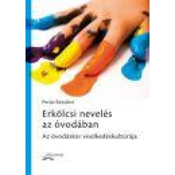 ERKÖLCSI NEVELÉS AZ ÓVODÁBAN - AZ ÓVODÁSKOR VISELKEDÉSKULTÚRÁJA (2014)