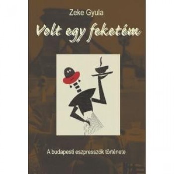 VOLT EGY FEKETÉM - A BUDAPESTI ESZPRESSZÓK TÖRTÉNETE (2014)