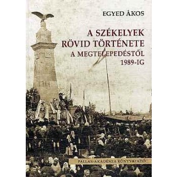 A SZÉKELYEK RÖVID TÖRTÉNETE A MEGTELEPEDÉSTŐL 1989-IG (2013)