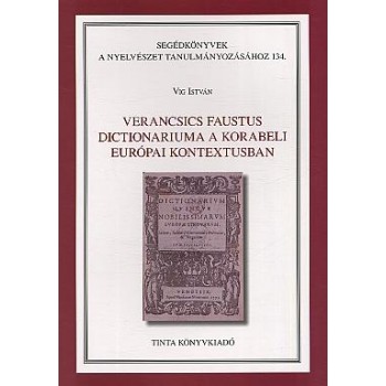 VERANCSICS FAUSTUS DICTIONARIUMA A KORABELI EURÓPAI KONTEXTUSBAN (2012)