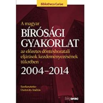 A MAGYAR BÍRÓSÁGI GYAKORLAT AZ ELŐZETES DÖNTÉSHOZATALI ELJÁRÁSOK KEZDEMÉNYEZÉSÉN (2014)